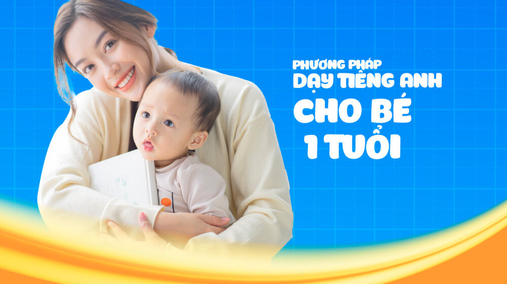 5 bí quyết dạy tiếng Anh cho bé 1 tuổi hiệu quả