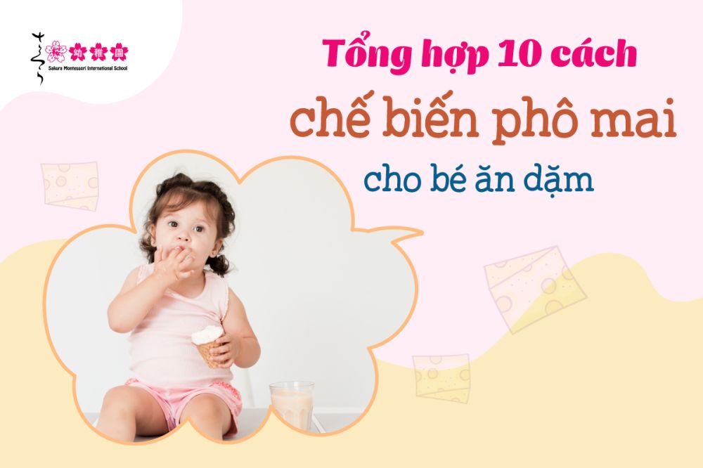 Tổng hợp 10 cách chế biến phô mai cho bé ăn dặm