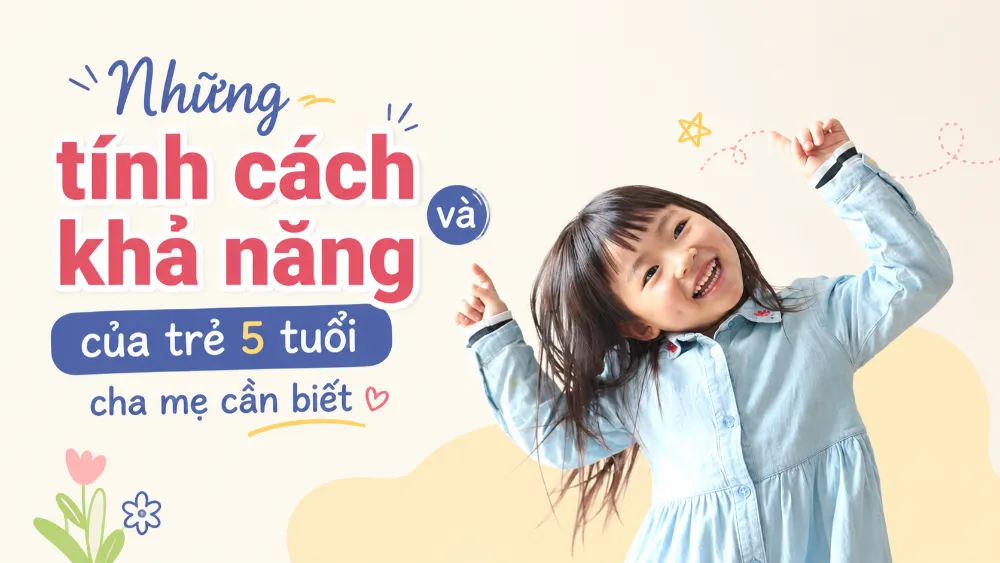 Những tính cách khả năng của trẻ 5 tuổi cha mẹ cần biết